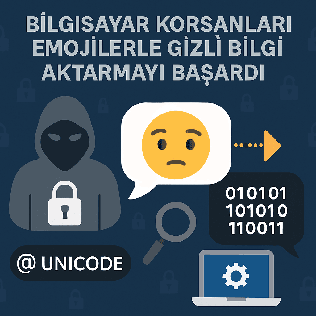 Emojilerle Bilgi Gizleme: Siber Güvenlikte Yeni Tehdit